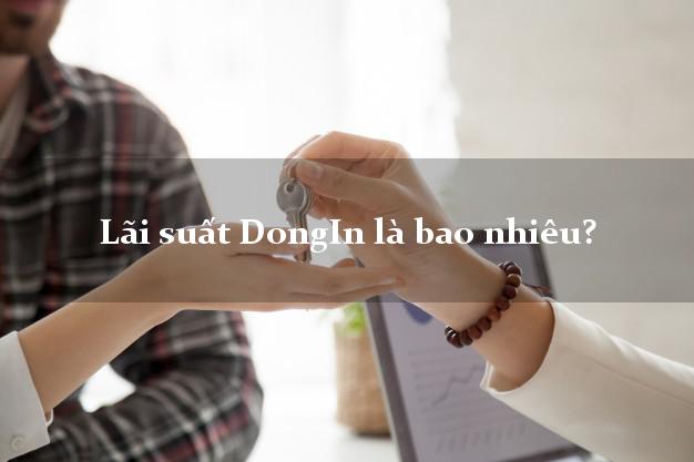 Lãi suất DongIn là bao nhiêu?