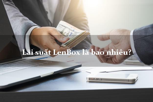 Lãi suất LenBox là bao nhiêu?