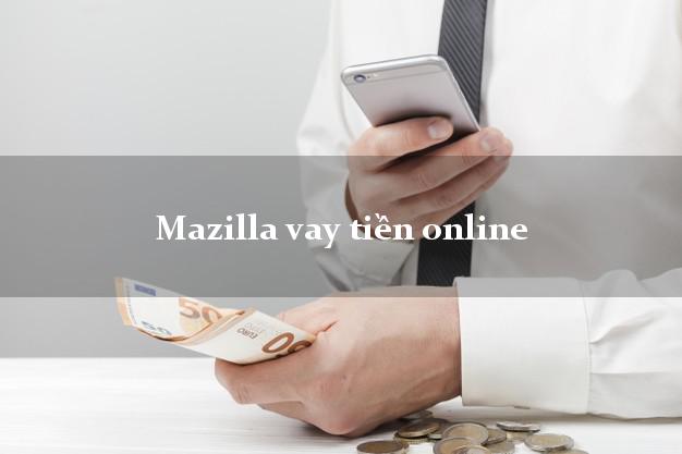 Mazilla vay tiền online