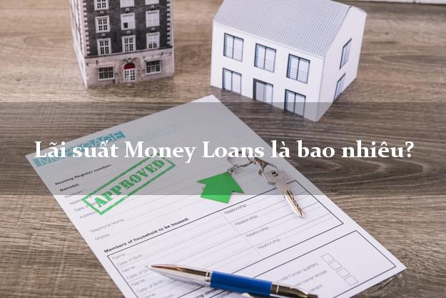 Lãi suất Money Loans là bao nhiêu?