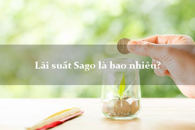 Lãi suất Sago là bao nhiêu?