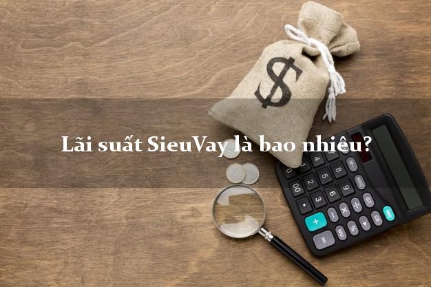 Lãi suất SieuVay là bao nhiêu?