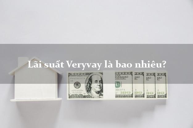 Lãi suất Veryvay là bao nhiêu?