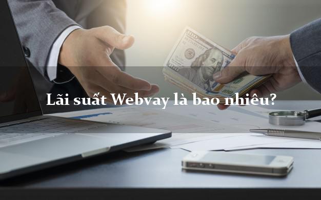 Lãi suất Webvay là bao nhiêu?