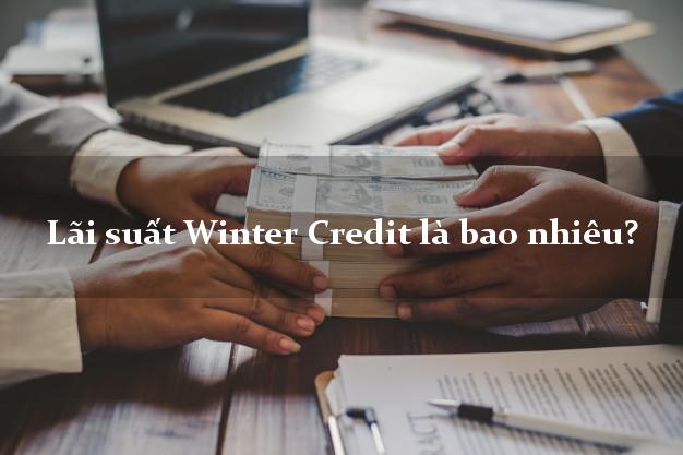 Lãi suất Winter Credit là bao nhiêu?