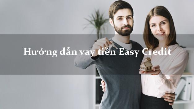 Hướng dẫn vay tiền Easy Credit online
