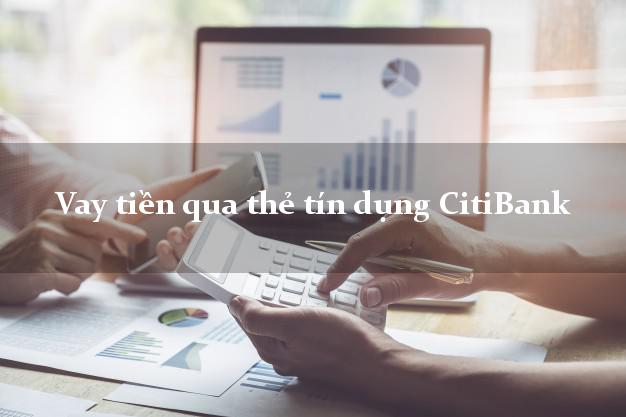 Vay tiền qua thẻ tín dụng CitiBank tháng 10/2021