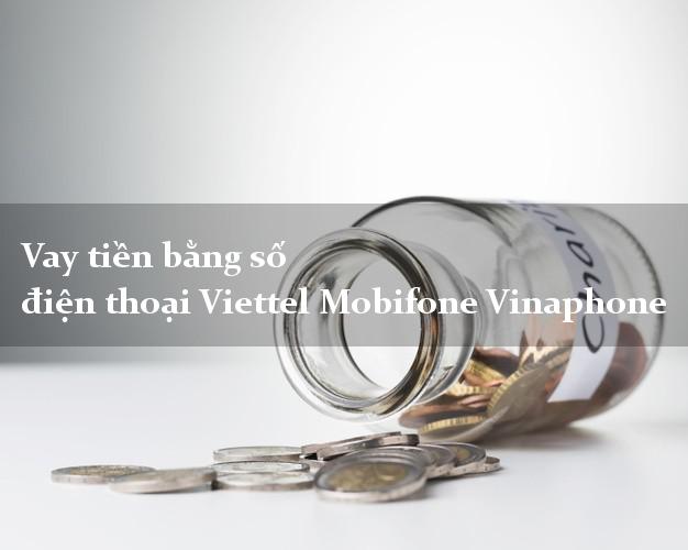 Vay tiền bằng số điện thoại Viettel Mobifone Vinaphone