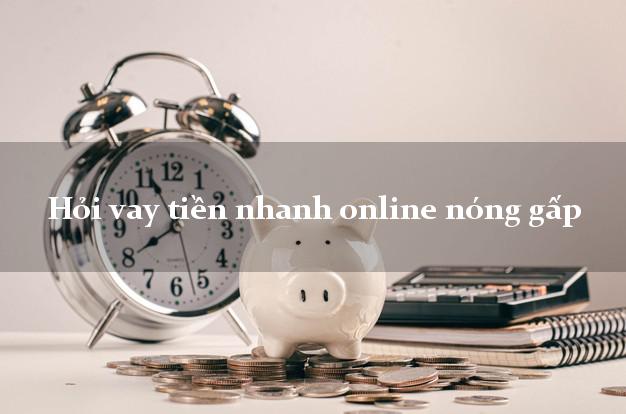 Hỏi vay tiền nhanh online nóng gấp cấp tốc 24 giờ