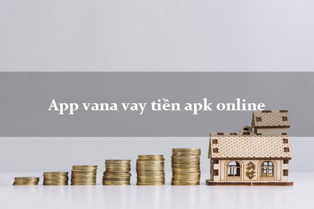 App vana vay tiền apk online nợ xấu vẫn vay được